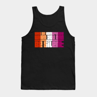 Why Be Homophobic When You Can Be Silent Tank Top